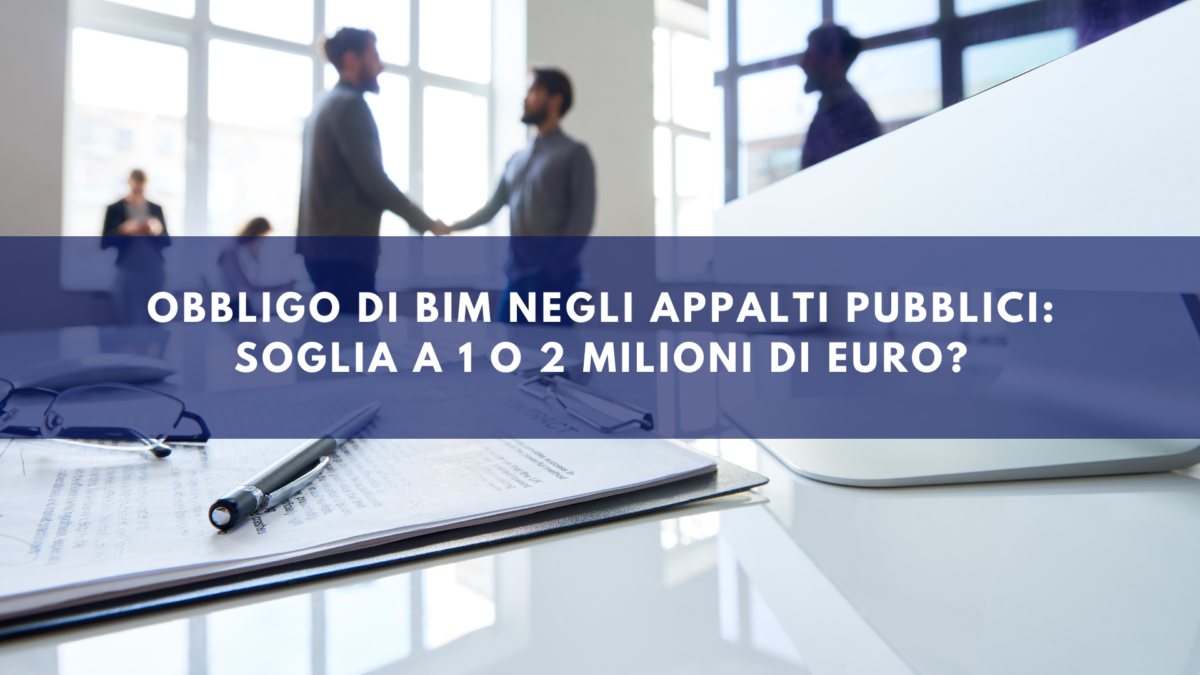 Obbligo di BIM negli Appalti Pubblici: Soglia a 1 o 2 Milioni di Euro?